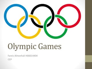 Olympic Games 
Fareis Almenhali H00014404 
CEP 
 