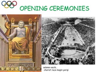 OPENING CEREMONIES
solemn-vacib…
chariot race-maşin yarişi
 