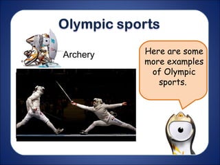 Here are some
more examples
of Olympic
sports.
Archery
 