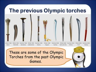 These are some of the Olympic
Torches from the past Olympic
Games.
 