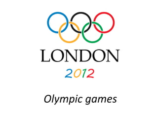 Olympic games
 
