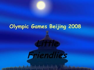 Olympic Games Beijing 2008 Little Friendlies 