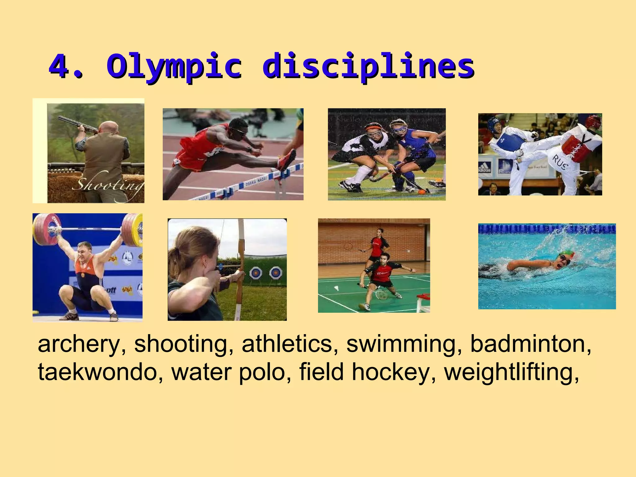 archery, shooting, athletics, swimming, badminton, taekwondo, water polo, field hockey, weightlifting, 4. Olympic disciplines 
