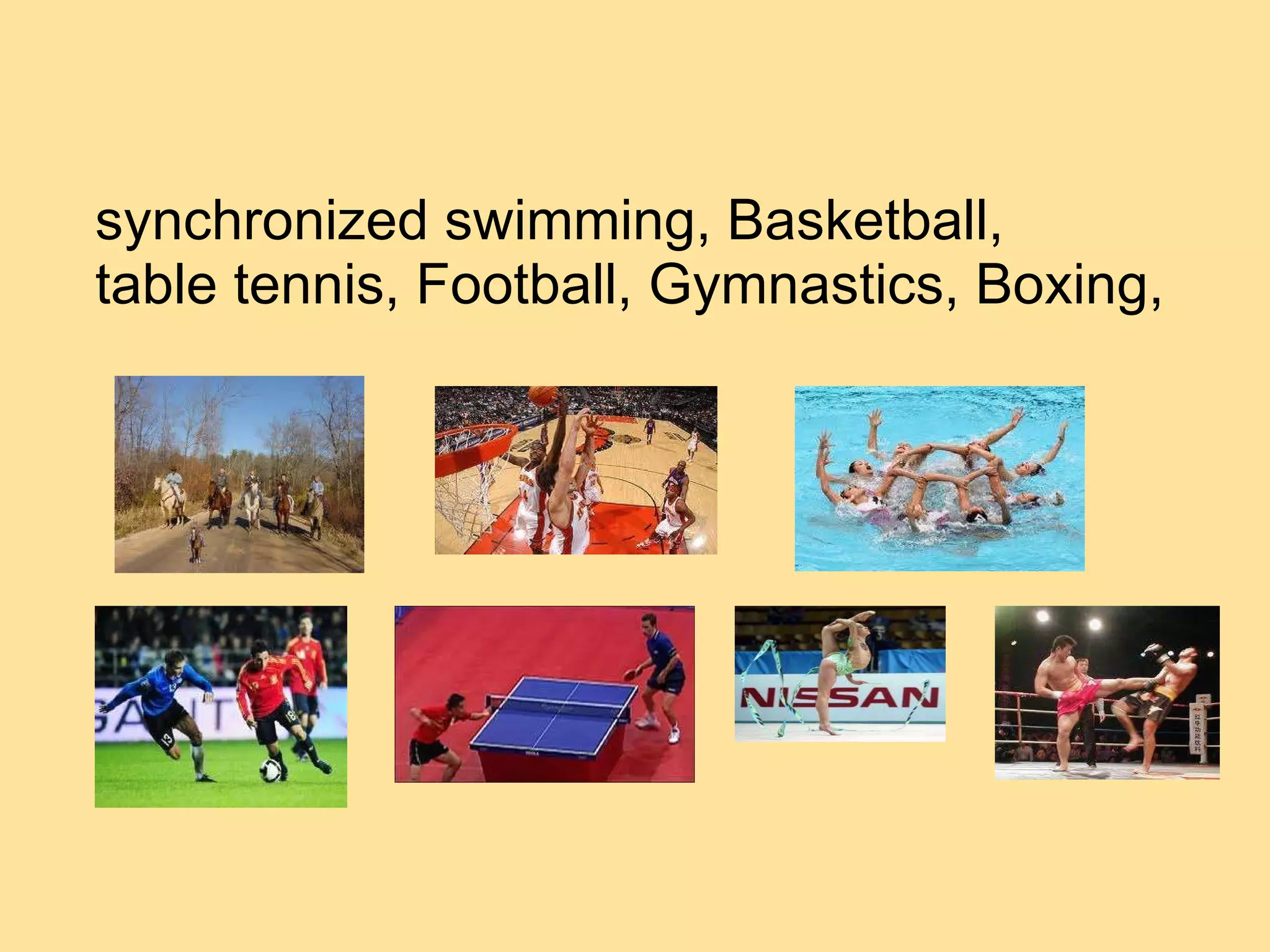 synchronized swimming, Basketball, table tennis, Football, Gymnastics, Boxing, 