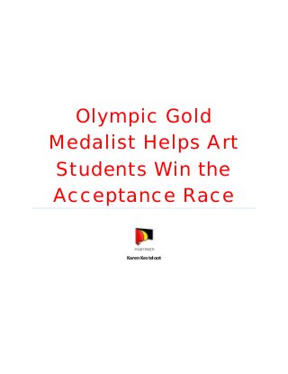 Olympic Gold
Medalist Helps Art
Students Win the
Acceptance Race
Karen Kesteloot
 