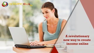 A revolutionary
new way to create
income online
 