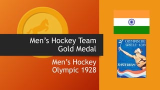 Men’s Hockey Team
Gold Medal
Men’s Hockey
Olympic 1928
 