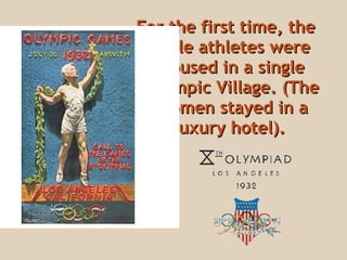 For the first time, the male athletes were housed in a single Olympic Village . ( The women stayed in a luxury hotel).   