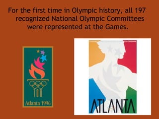 For the first time in Olympic history, all 197 recognized National Olympic Committees were represented at the Games.   