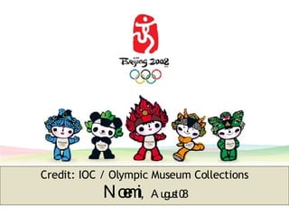 Credit: IOC / Olympic Museum Collections Noemi ,  August 08 