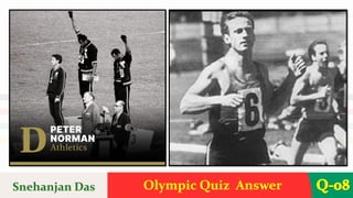 Olympic Quiz Answer Q-08
Snehanjan Das
 