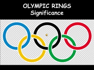 OLYMPIC RINGS
  Significance
 