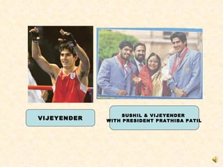 VIJEYENDER SUSHIL & VIJEYENDER  WITH PRESIDENT PRATHIBA PATIL 