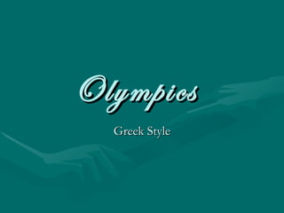 Olympics
  Greek Style
 