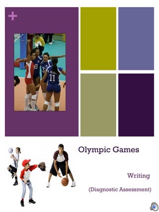 +
Olympic Games
Writing
(Diagnostic Assessment)
 