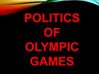 POLITICS
OF
OLYMPIC
GAMES
 