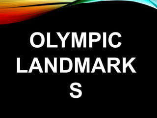 OLYMPIC
LANDMARK
S
 