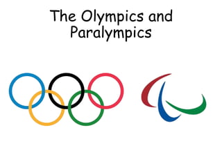 The Olympics and
Paralympics
 