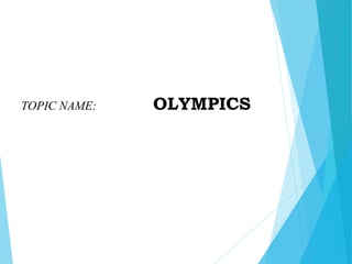 TOPIC NAME: OLYMPICS
 
