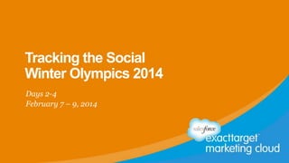 Tracking the Social
Winter Olympics 2014
Days 2-4
February 7 – 9, 2014

 