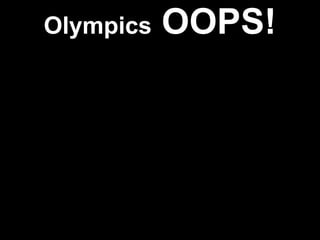 Olympics  OOPS! 