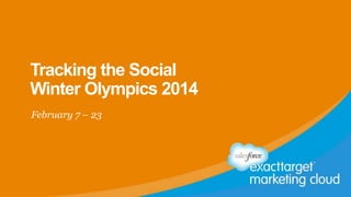 Tracking the Social
Winter Olympics 2014
February 7 – 23

 