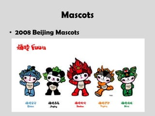 Mascots
• 2008 Beijing Mascots
 