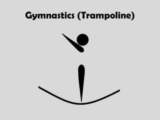 Gymnastics (Trampoline)
 