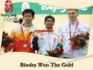 Bindra Won The Gold
 