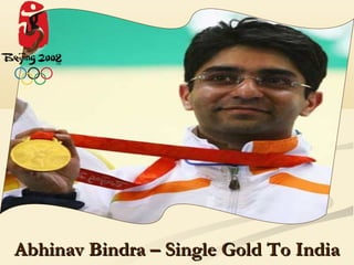 Abhinav Bindra – Single Gold To India
 