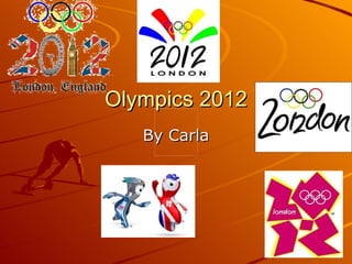 Olympics 2012
   By Carla
 