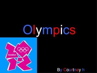 Olympics

     By Courtney h
 