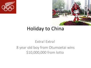 Holiday to China Extra! Extra!  8 year old boy from Otumoetai wins $10,000,000 from lotto  