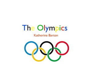The Olympics
Katherine Barton
 