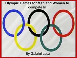 By Gabriel sauz Olympic Games for Men and Women to compete In 