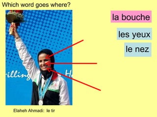 la bouche le nez les yeux Which word goes where? Elaheh Ahmadi:  le tir 