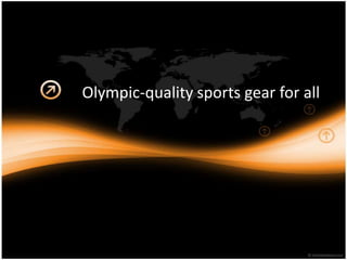Olympic-quality sports gear for all
 
