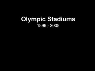 Olympic Stadiums 1896 - 2008 