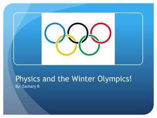 Physics and the Winter Olympics!
By: Zachary B

 