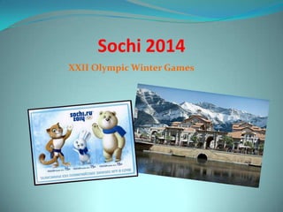 Sochi 2014
XXII Olympic Winter Games
 