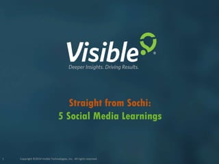 Copyright ©2014 Visible Technologies, Inc. All rights reserved.1
Straight from Sochi:
5 Social Media Learnings
 