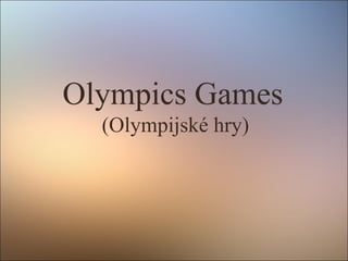 Olympics Games
(Olympijské hry)
 