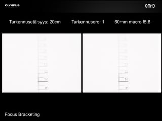 Focus Bracketing
Tarkennusetäisyys: 20cm Tarkennusero: 1 60mm macro f5.6
 