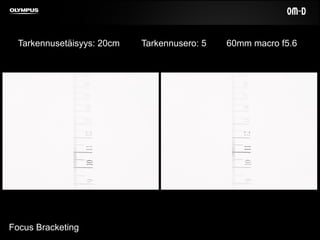 Focus Bracketing
Tarkennusetäisyys: 20cm Tarkennusero: 5 60mm macro f5.6
 