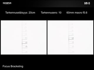Focus Bracketing
Tarkennusetäisyys: 20cm Tarkennusero: 10 60mm macro f5.6
 