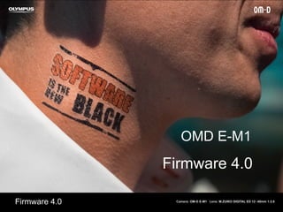 Firmware 4.0
OMD E-M1
Firmware 4.0 Camera: OM-D E-M1 Lens: M.ZUIKO DIGITAL ED 12-40mm 1:2.8
 