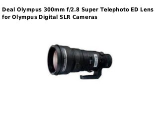 Deal Olympus 300mm f/2.8 Super Telephoto ED Lens
for Olympus Digital SLR Cameras
 