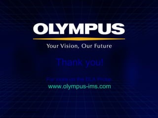 Free Download Manager.lnk
Thank You!
For more on the DLA Probe:
www.Olympus-IMS.com
 