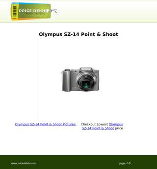 Olympus SZ-14 Point & Shoot




  Olympus SZ-14 Point & Shoot Pictures   Checkout Lowest Olympus
                                          SZ-14 Point & Shoot price




www.pricedekho.com                                              page:-1/6
 