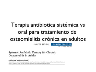 Terapia antibiotica sistémica vs
   oral para tratamiento de
osteomielitis crónica en adultos
 
